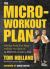 The Micro-Workout Plan : Get the Body You Want Without the Gym in 15 Minutes or Less a Day