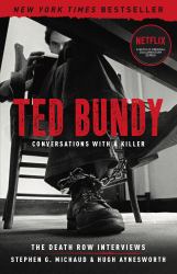 Ted Bundy: Conversations with a Killer : The Death Row Interviews