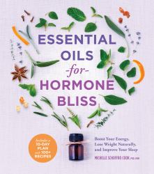 Essential Oils for Hormone Bliss : Boost Your Energy, Lose Weight Naturally, and Improve Your Sleep