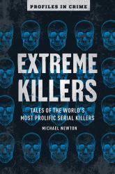 Extreme Killers : Tales of the World's Most Prolific Serial Killers