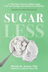 Sugarless : A 7-Step Plan to Uncover Hidden Sugars, Curb Your Cravings, and Conquer Your Addiction