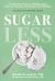 Sugarless : A 7-Step Plan to Uncover Hidden Sugars, Curb Your Cravings, and Conquer Your Addiction