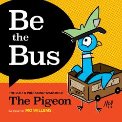 Be the Bus : The Lost and Profound Wisdom of the Pigeon