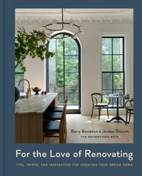 For the Love of Renovating : Tips, Tricks, and Inspiration for Creating Your Dream Home