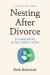 Nesting after Divorce : A Step-By-Step Guide to Co-Parenting after Your Marriage Ends