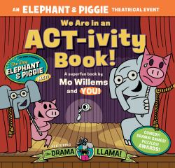 We Are in an ACT-Ivity Book! : An ELEPHANT and PIGGIE Theatrical Event