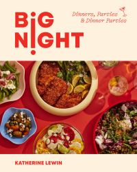 Big Night : Dinners, Parties, and Dinner Parties