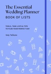 The Essential Wedding Planner Book of Lists : Tools, Task Lists and Tips to Plan Your Perfect Day