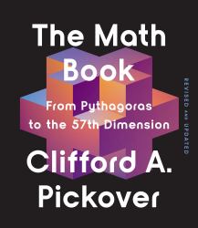 The Math Book : From Pythagoras to the 57th Dimension