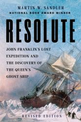 Resolute : The Epic Search for the Northwest Passage and John Franklin, and the Discovery of the Queen's Ghost Ship