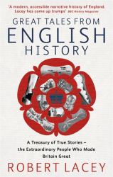 Great Tales from English History : A Treasury of True Stories - The Extraordinary People Who Made Britain Great