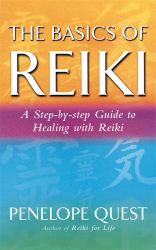 The Basics of Reiki : A Step-by-Step Guide to Reiki Practice