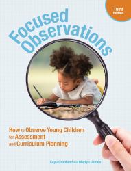 Focused Observations, Third Edition : How to Observe Young Children for Assessment and Curriculum Planning