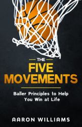 The Five Movements : Baller Principles to Help You Win at Life