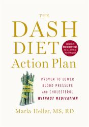 The DASH Diet Action Plan : Proven to Boost Weight Loss and Improve Health