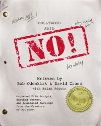 Hollywood Said No! : Orphaned Film Scripts, Bastard Scenes, and Abandoned Darlings from the Creators of Mr. Show