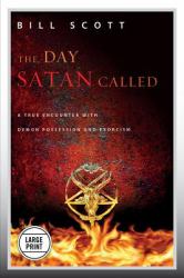 The Day Satan Called : A True Encounter with Demon Possession and Exorcism