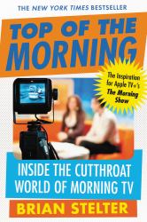 Top of the Morning : Inside the Cutthroat World of Morning TV