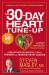 The 30-Day Heart Tune-Up : A Breakthrough Medical Plan to Prevent and Reverse Heart Disease