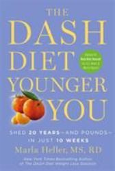 The DASH Diet Younger You : Shed 20 Years--And Pounds--in Just 10 Weeks