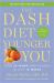 The DASH Diet Younger You : Shed 20 Years--And Pounds--in Just 10 Weeks