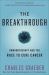 The Breakthrough : Immunotherapy and the Race to Cure Cancer