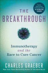 The Breakthrough : Immunotherapy and the Race to Cure Cancer