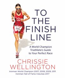 To the Finish Line : A World Champion Triathlete's Guide to Your Perfect Race