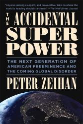 The Accidental Superpower : The Next Generation of American Preeminence and the Coming Global Disorder