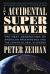 The Accidental Superpower : The Next Generation of American Preeminence and the Coming Global Disorder