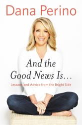 And the Good News Is... : Lessons and Advice from the Bright Side