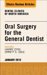 Oral Surgery for the General Dentist, An Issue of Dental Clinics