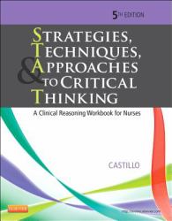 Strategies, Techniques, and Approaches to Critical Thinking : A Clinical Reasoning Workbook for Nurses