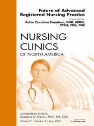 Future of Advanced Registered Nursing Practice, An Issue of Nursing Clinics