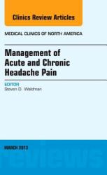 Management of Acute and Chronic Headache Pain, an Issue of Medical Clinics