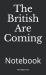 The British Are Coming : Notebook