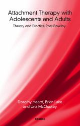 Attachment Therapy with Adolescents and Adults : Theory and Practice Post Bowlby