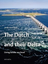 The Dutch and Their Delta : Living below Sea Level