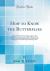 How to Know the Butterflies : Illustrated Keys for Determining to Species All Butterflies in North America, North of Mexico, with Notes on Their Distribution, Habits, and Larval Food, and Suggestions for Collecting and Studying Them (Classic Reprint)