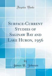 Surface-Current Studies of Saginaw Bay and Lake Huron, 1956 (Classic Reprint)