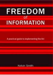 Freedom of Information : A Practical Guide to Implementing the Act