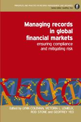 Managing Records in Global Financial Markets : Ensuring Compliance and Mitigating Risk