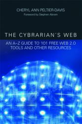 The Cybrarian's Web : An A-Z Guide to 101 Free Web 2. 0 Tools and Other Resource