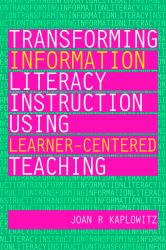 Transforming Information Literacy Instruction Using Learner-Centered Teaching