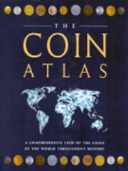 The Coin Atlas : A Comprehensive View of the Coins of the World Throughout History