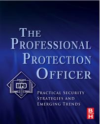 The Professional Protection Officer : Practical Security Strategies and Emerging Trends