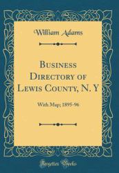 Business Directory of Lewis County, N. Y : With Map; 1895-96 (Classic Reprint)