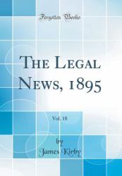 The Legal News, 1895, Vol. 18 (Classic Reprint)