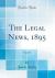 The Legal News, 1895, Vol. 18 (Classic Reprint)