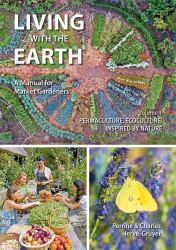 Living with the Earth, Volume 1 : Permaculture, Ecoculture: Inspired by Nature